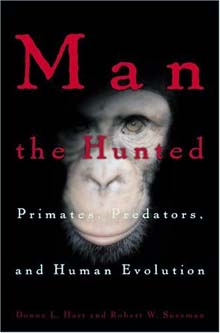 In *Man the Hunted*, anthropology Professor Robert W. Sussman says primates have been prey for millions of years, a fact that greatly influenced the evolution of early man.