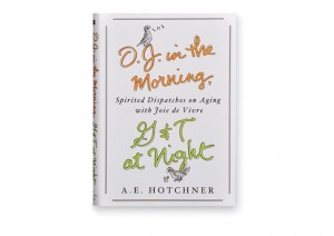 A. E. Hotchner, AB ’40, JD ’40, guides readers through the aging process in O.J. in the Morning, G&T at Night: Spirited Dispatches on Aging with Joie de Vivre.