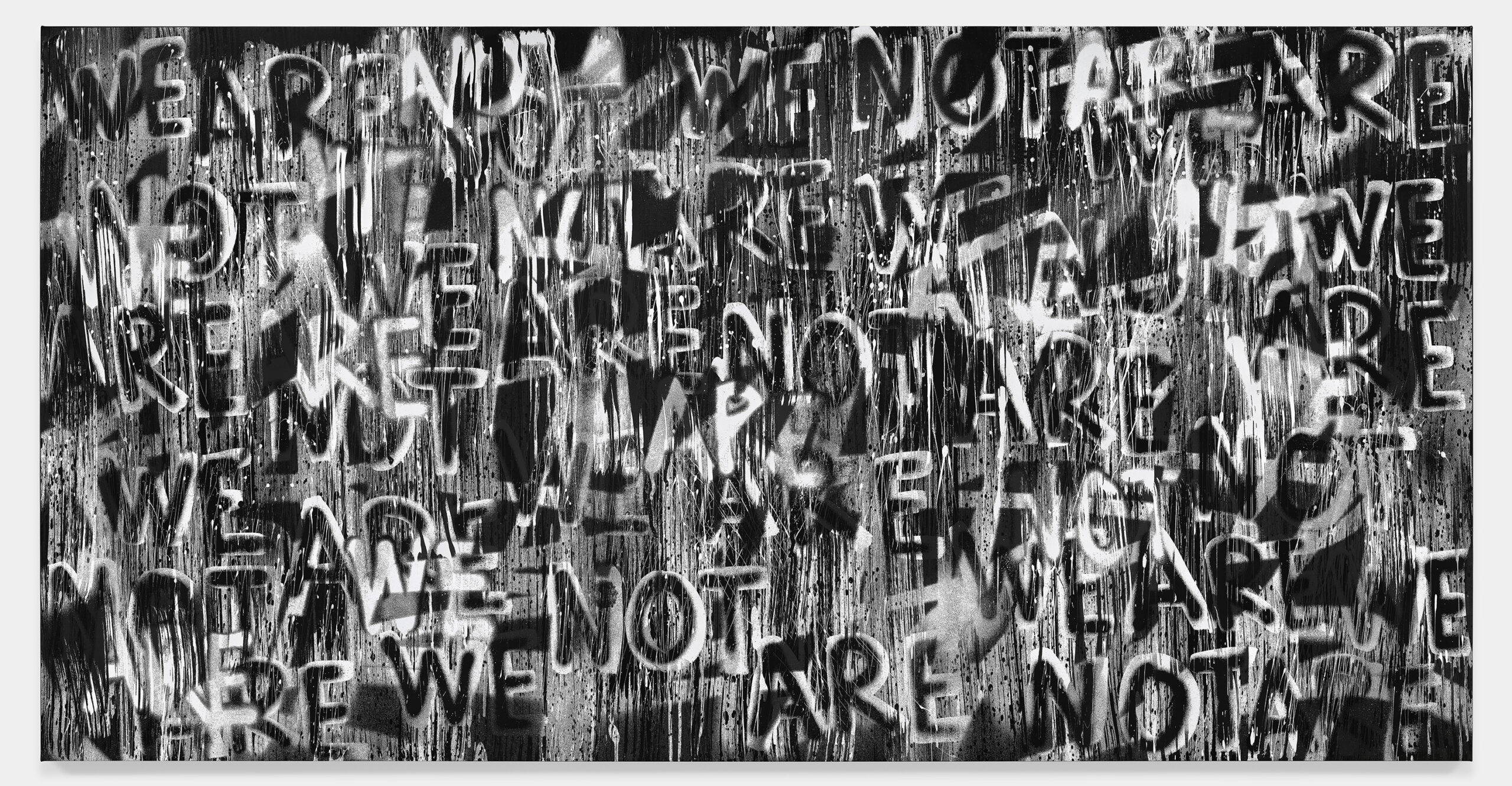 Black and white painting based on repeated phrase "WE ARE NOT"