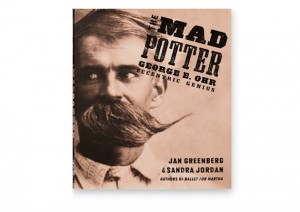 Jan Greenberg, AB ’64, and Sandra Jordan continue their work of introducing young readers to contemporary artists in The Mad Potter: George E. Ohr, Eccentric Genius.
