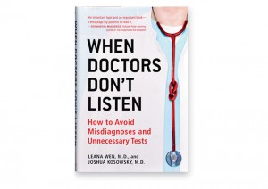 Leana Wen, MD ’07, helps bring doctors and patients closer together in When Doctors Don’t Listen: How to Avoid Misdiagnoses and Unnecessary Tests.