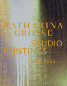Katharina Grosse Studio Paintings, 1988-2022