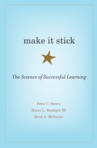 "Make It Stick: The Science of Successful Learning," by Peter C. Brown, Henry L. Roediger III and Mark A. McDaniel