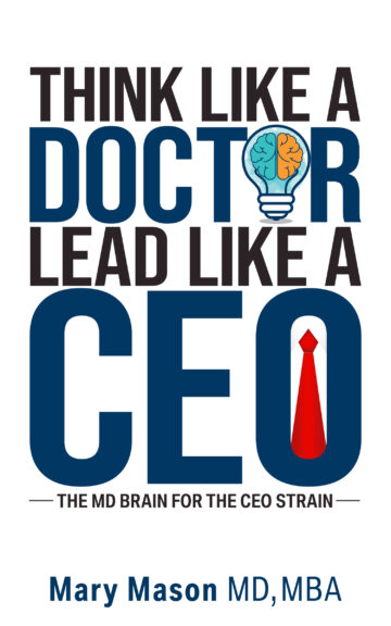 Think Like a Doctor, Lead Like a CEO